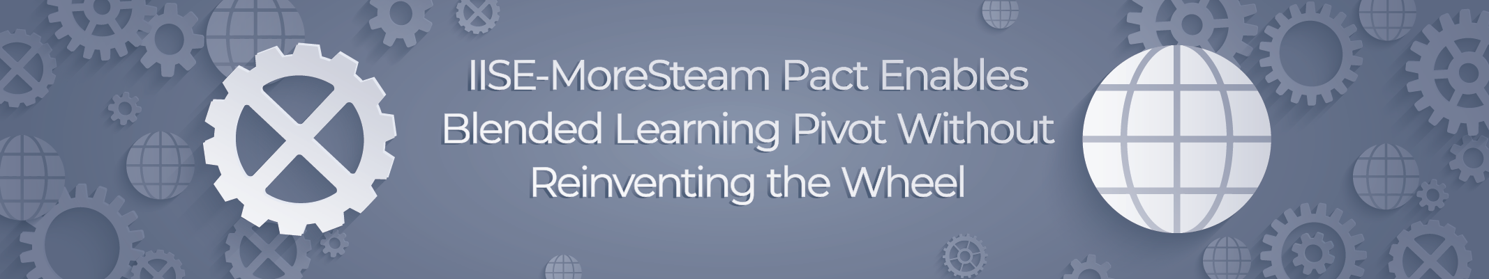 IISE-MoreSteam Pact Enables Blended Learning Pivot Without Reinventing the Wheel