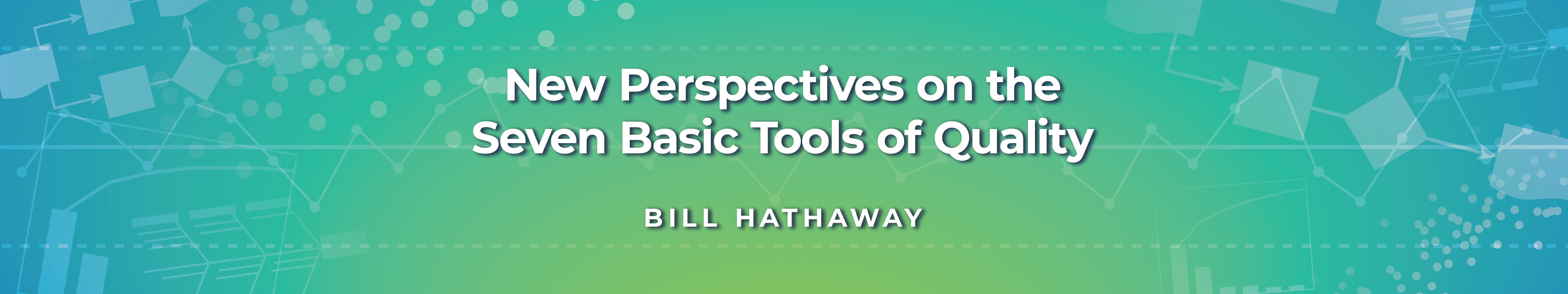 New Perspectives on the Seven Basic Tools of Quality Bill Hathaway