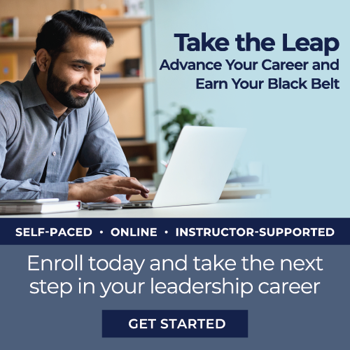 Earn Your Black Belt and take the next step in your leadership career.